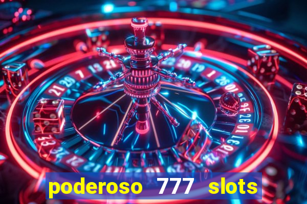 poderoso 777 slots paga mesmo